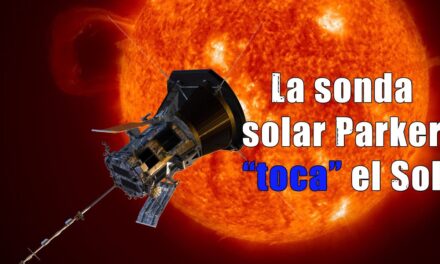 La sonda solar Parker llega al Sol y Astrobitácora E08